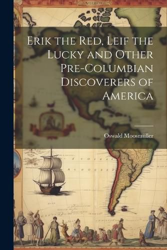 Cover image for Erik the Red, Leif the Lucky and Other Pre-Columbian Discoverers of America