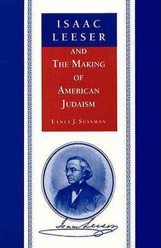 Cover image for Isaac Leeser and the Making of American Judaism