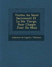 Cover image for Visites Au Saint Sacrement Et La Ste Vierge, Pour Chaque Jour Du Mois