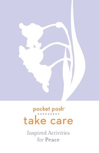 Cover image for Pocket Posh Take Care: Inspired Activities for Peace