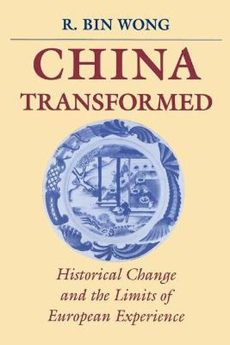 Cover image for China Transformed: Historical Change and the Limits of European Experience