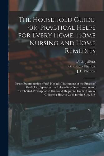 The Household Guide, or, Practical Helps for Every Home, Home Nursing and Home Remedies