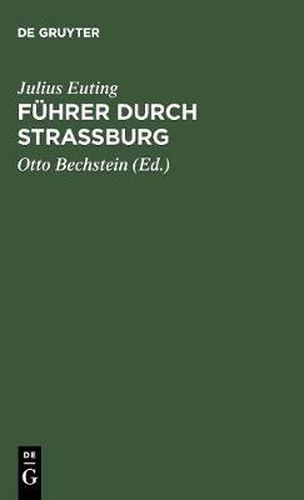 Fuhrer Durch Strassburg: Beschreibung Des Munsters Und Der Stadt