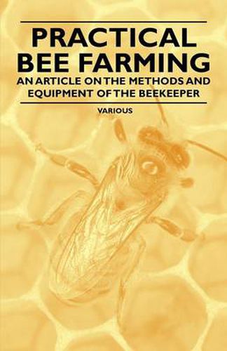 Cover image for Practical Bee Farming - An Article on the Methods and Equipment of the Beekeeper
