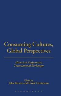 Cover image for Consuming Cultures, Global Perspectives: Historical Trajectories, Transnational Exchanges
