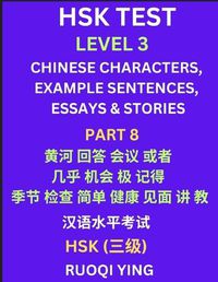 Cover image for HSK Test Level 3 (Part 8)- Chinese Characters, Example Sentences, Essays & Stories- Self-learn Mandarin Chinese Characters for Hanyu Shuiping Kaoshi (HSK1), Easy Lessons for Beginners, Short Stories Reading Practice, Simplified Characters, Pinyin & English