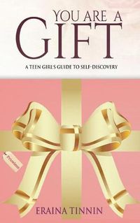 Cover image for You Are a Gift: A Teen Girl's Guide to Self-Discovery