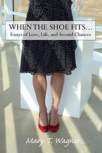 Cover image for When the Shoe Fits...: Essays of Love, Life and Second Chances