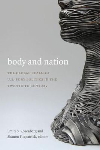Cover image for Body and Nation: The Global Realm of U.S. Body Politics in the Twentieth Century
