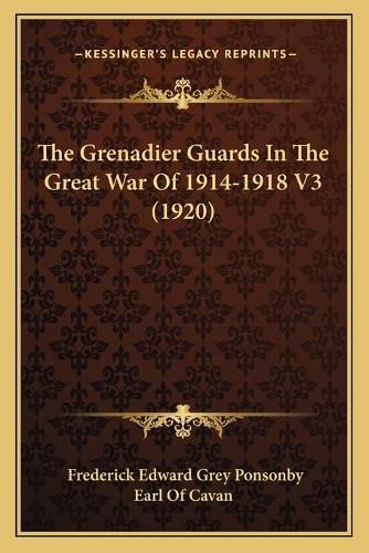 Cover image for The Grenadier Guards in the Great War of 1914-1918 V3 (1920)