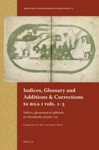 Cover image for Indices, Glossary and Additions & Corrections to BGA I vols.1-3: Indices, glossarium et addenda et emendanda ad part I-III. Compiled by M.J. de Goeje (1879)