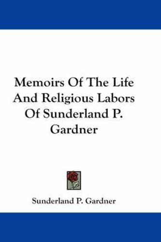 Cover image for Memoirs of the Life and Religious Labors of Sunderland P. Gardner