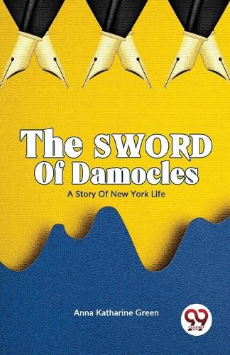 The Sword of Damocles a Story of New York Life