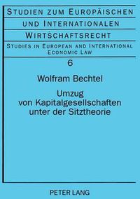 Cover image for Umzug Von Kapitalgesellschaften Unter Der Sitztheorie: Zur Europarechtskonformen Fortentwicklung Des Internationalen Gesellschaftsrechts