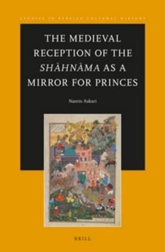 Cover image for The Medieval Reception of the Shahnama as a Mirror for Princes