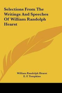 Cover image for Selections from the Writings and Speeches of William Randolph Hearst