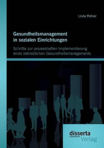 Cover image for Gesundheitsmanagement in sozialen Einrichtungen: Schritte zur prozesshaften Implementierung eines betrieblichen Gesundheitsmanagements