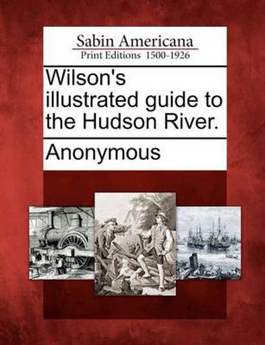 Cover image for Wilson's Illustrated Guide to the Hudson River.