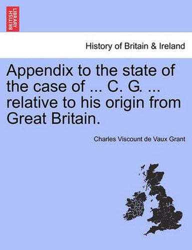 Cover image for Appendix to the State of the Case of ... C. G. ... Relative to His Origin from Great Britain.