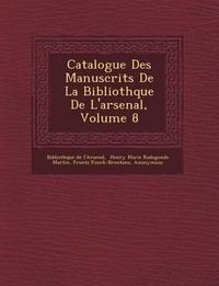 Cover image for Catalogue Des Manuscrits de La Biblioth Que de L'Arsenal, Volume 8