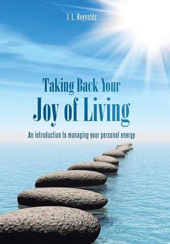 Taking Back Your Joy of Living: An Introduction to Managing Your Personal Energy