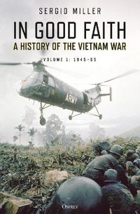 Cover image for In Good Faith: A History of the Vietnam War Volume 1: 1945-65