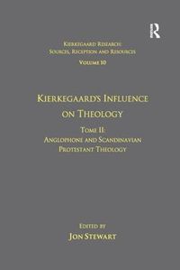 Cover image for Volume 10, Tome II: Kierkegaard's Influence on Theology: Anglophone and Scandinavian Protestant Theology