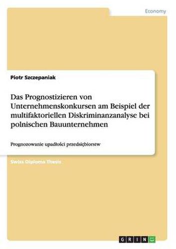 Cover image for Das Prognostizieren von Unternehmenskonkursen am Beispiel der multifaktoriellen Diskriminanzanalyse bei polnischen Bauunternehmen: Prognozowanie upadlo&#347;ci przedsi&#281;biorstw