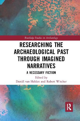 Cover image for Researching the Archaeological Past through Imagined Narratives: A Necessary Fiction