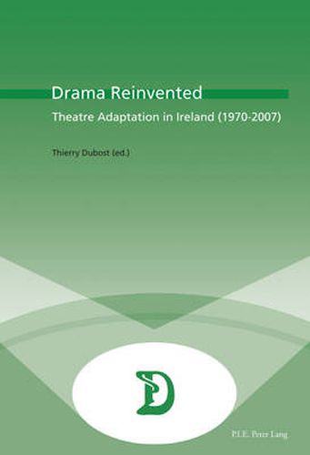 Drama Reinvented: Theatre Adaptation in Ireland (1970-2007)