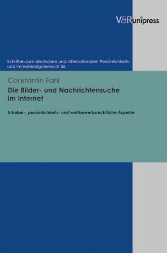 Cover image for Die Bilder- und Nachrichtensuche im Internet: Urheber-, persoenlichkeits- und wettbewerbsrechtliche Aspekte