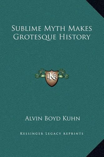 Sublime Myth Makes Grotesque History