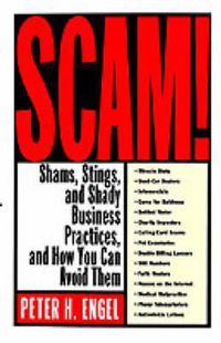 Cover image for Scam!: Shams, Stings, and Shady Business Practices, and How You Can Avoid Them