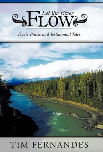 Cover image for Let the River Flow: Poetic Praise and Testimonial Tales