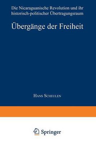 Cover image for UEbergange Der Freiheit: Die Nicaraguanische Revolution Und Ihr Historisch-Politischer UEbertragungsraum