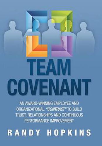 Cover image for Team Covenant: An Award-Winning Employee and Organizational Contract to Build Trust, Relationships and Continuous Performance Improve