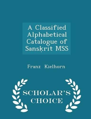 Cover image for A Classified Alphabetical Catalogue of Sans Rit Mss - Scholar's Choice Edition