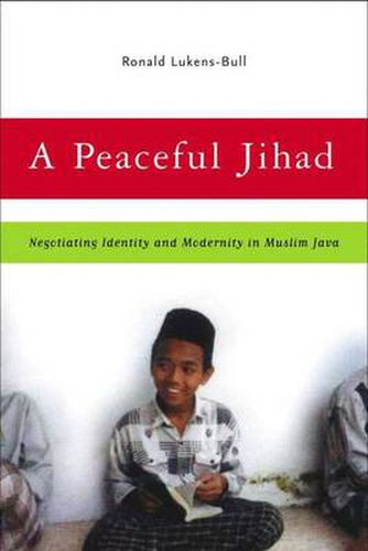 Cover image for A Peaceful Jihad: Negotiating Identity and Modernity in Muslim Java