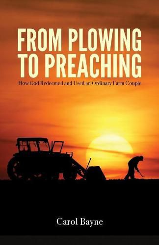 Cover image for From Plowing to Preaching: How God Redeemed and Used an Ordinary Farm Couple