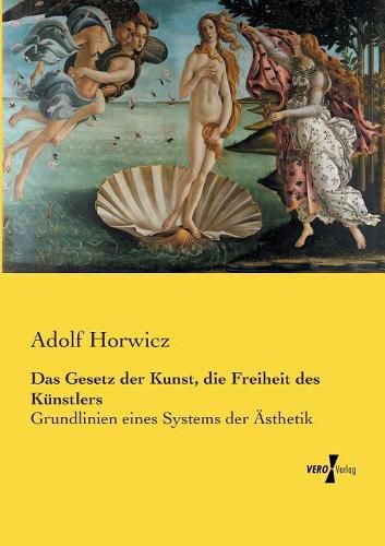 Cover image for Das Gesetz der Kunst, die Freiheit des Kunstlers: Grundlinien eines Systems der AEsthetik