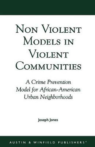 Non-Violent Models in Violent Communities: A Crime Prevention Model for African-American Urban Neighborhoods