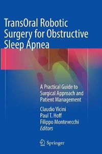 Cover image for TransOral Robotic Surgery for Obstructive Sleep Apnea: A Practical Guide to Surgical Approach and Patient Management