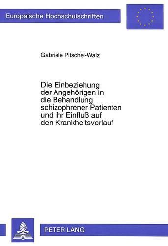 Cover image for Die Einbeziehung Der Angehoerigen in Die Behandlung Schizophrener Patienten Und Ihr Einfluss Auf Den Krankheitsverlauf