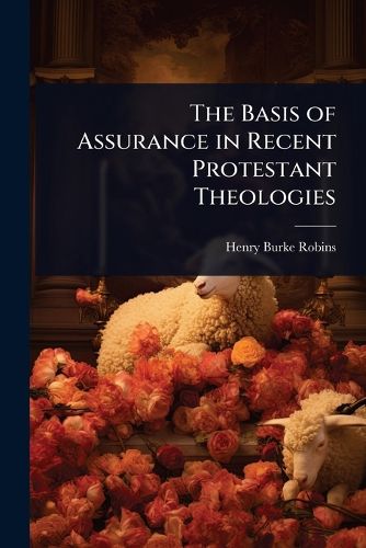 Cover image for The Basis of Assurance in Recent Protestant Theologies
