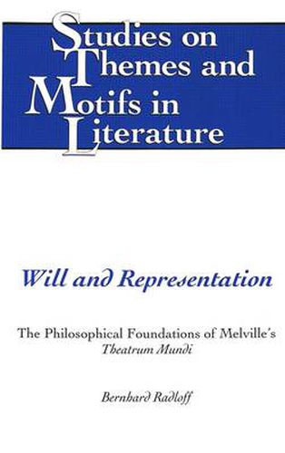 Cover image for Will and Representation: The Philosophical Foundations of Melville's Theatrum Mundi