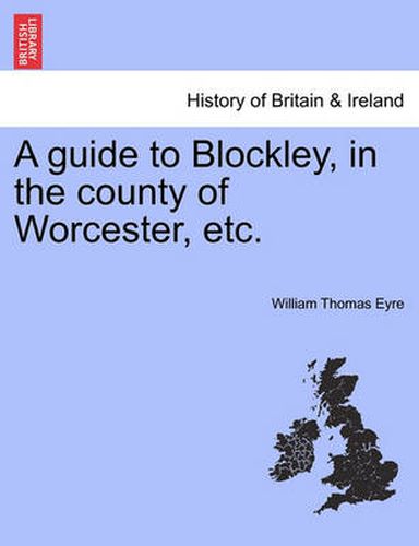 Cover image for A Guide to Blockley, in the County of Worcester, Etc.