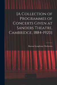 Cover image for [A Collection of Programmes of Concerts Given at Sanders Theatre, Cambridge, 1884-1920]