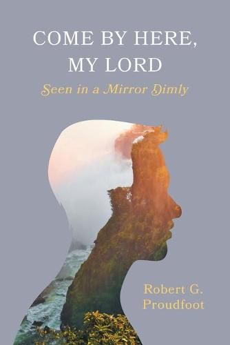 Cover image for Come By Here, My Lord: Seen in a Mirror Dimly