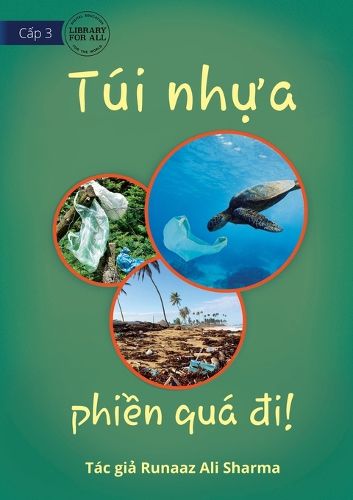 Cover image for Plastic Bags - What A Nuisance! - Tui nhựa - phiền qua đi!