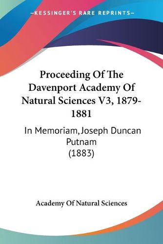 Cover image for Proceeding of the Davenport Academy of Natural Sciences V3, 1879-1881: In Memoriam, Joseph Duncan Putnam (1883)